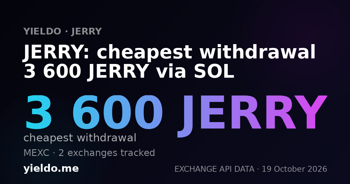 JERRY: cheapest withdrawal 3 600 JERRY via SOL
