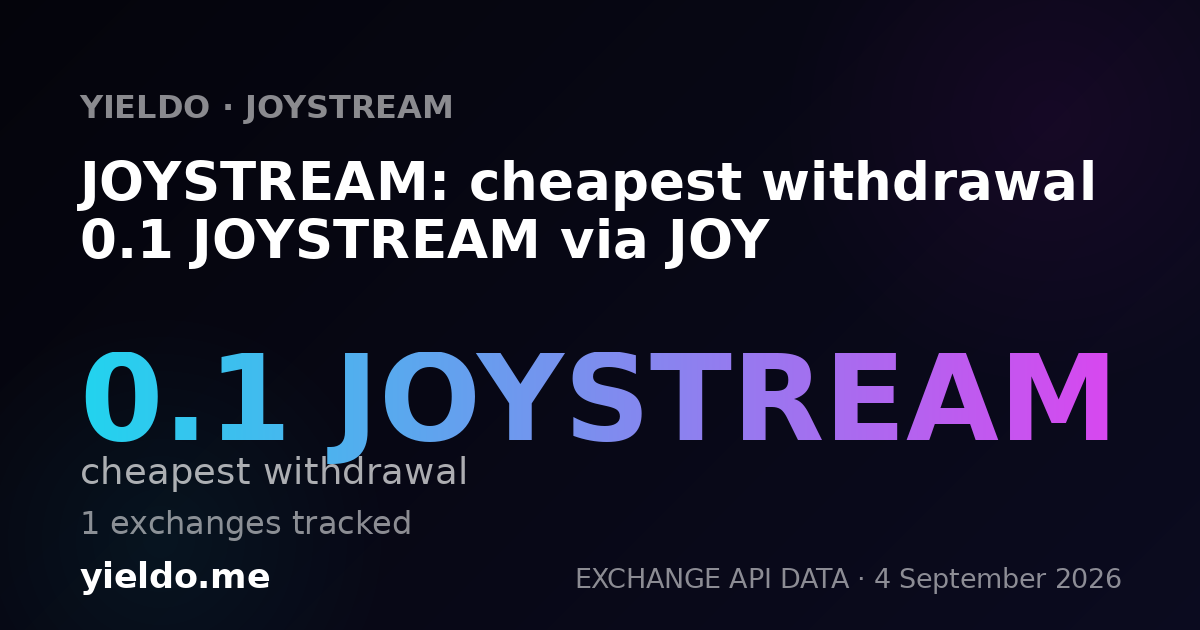 JOYSTREAM: cheapest withdrawal 0.1 JOYSTREAM via JOY