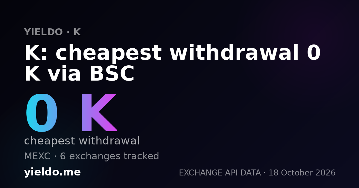 K: cheapest withdrawal 0 K via BSC