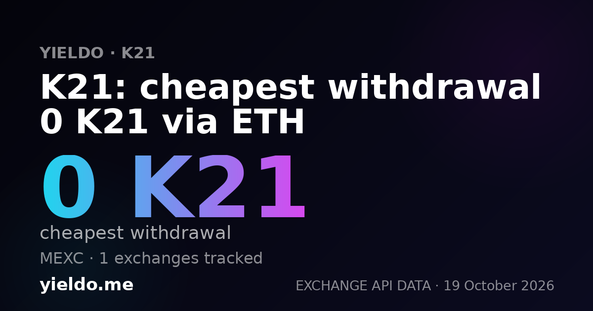 K21: cheapest withdrawal 0 K21 via ETH