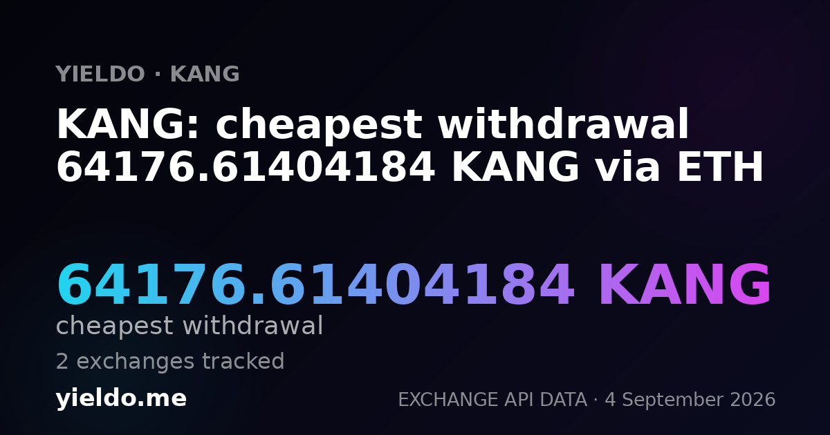 KANG: cheapest withdrawal 64176.61404184 KANG via ETH