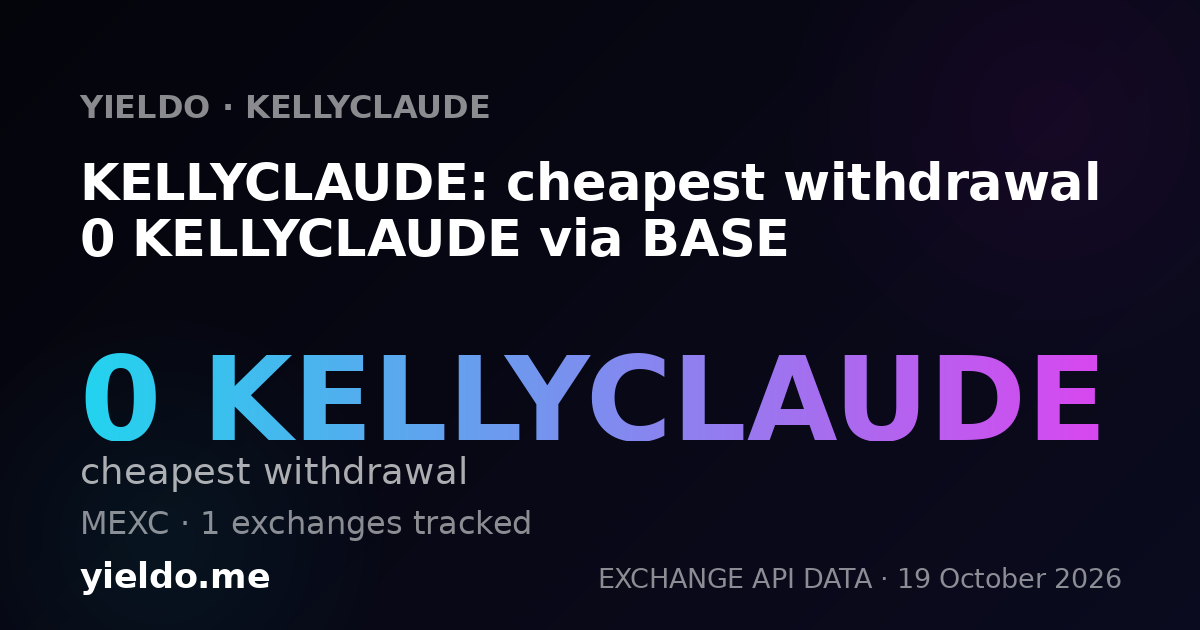 KELLYCLAUDE: cheapest withdrawal 0 KELLYCLAUDE via BASE