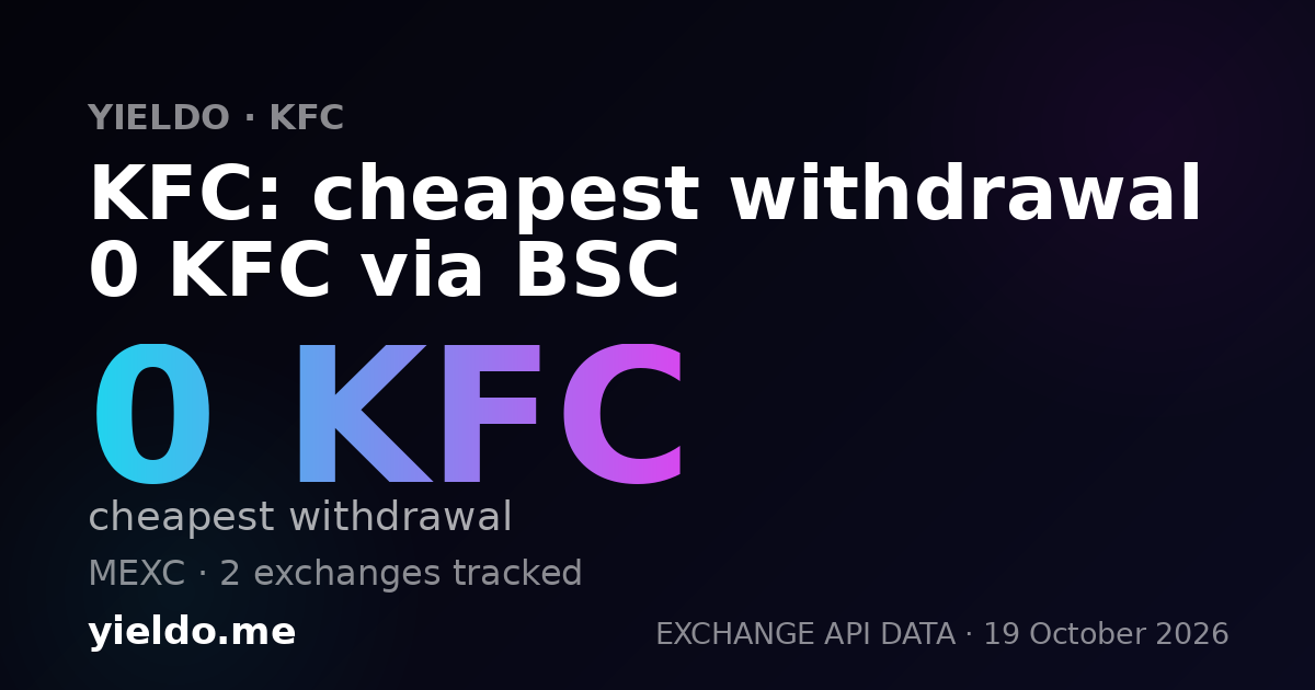KFC: cheapest withdrawal 0 KFC via BSC