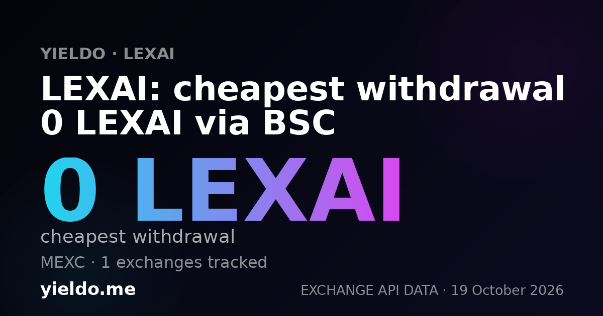 LEXAI: cheapest withdrawal 0 LEXAI via BSC