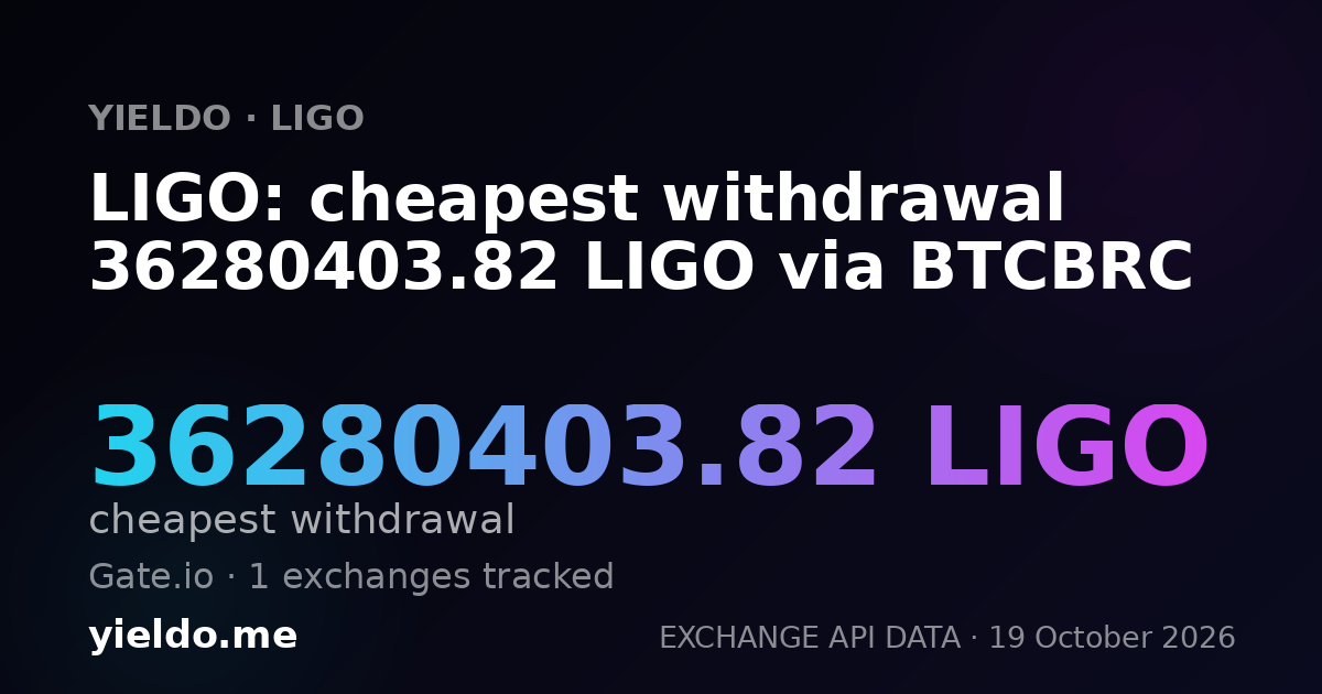 LIGO: cheapest withdrawal 36280403.82 LIGO via BTCBRC