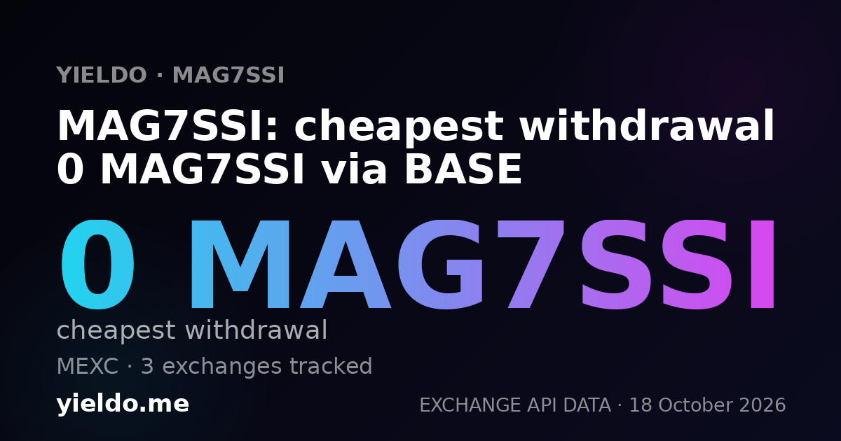 MAG7SSI: cheapest withdrawal 0 MAG7SSI via BASE