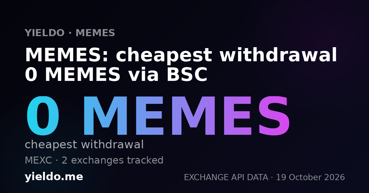 MEMES: cheapest withdrawal 0 MEMES via BSC