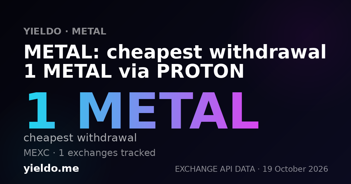 METAL: cheapest withdrawal 1 METAL via PROTON