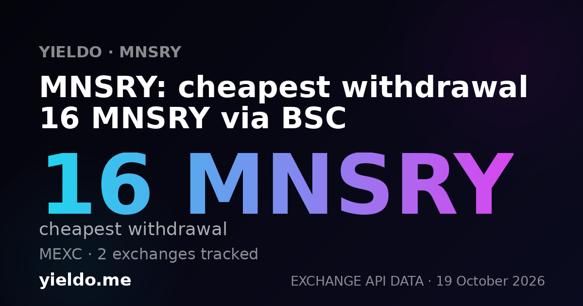 MNSRY: cheapest withdrawal 16 MNSRY via BSC
