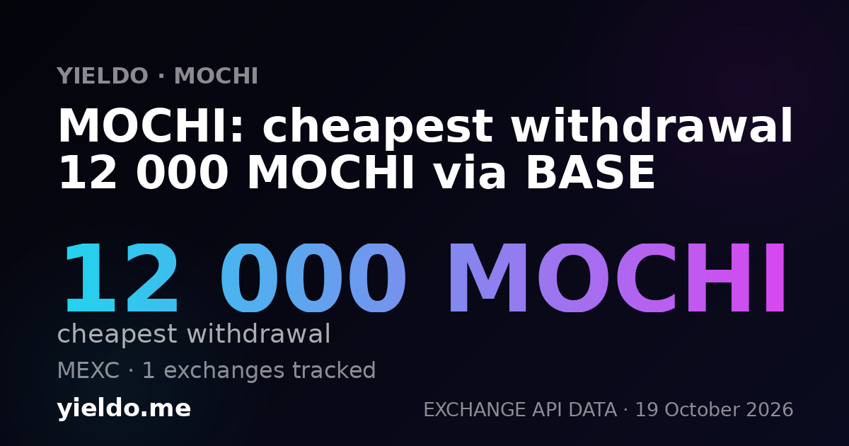 MOCHI: cheapest withdrawal 12 000 MOCHI via BASE