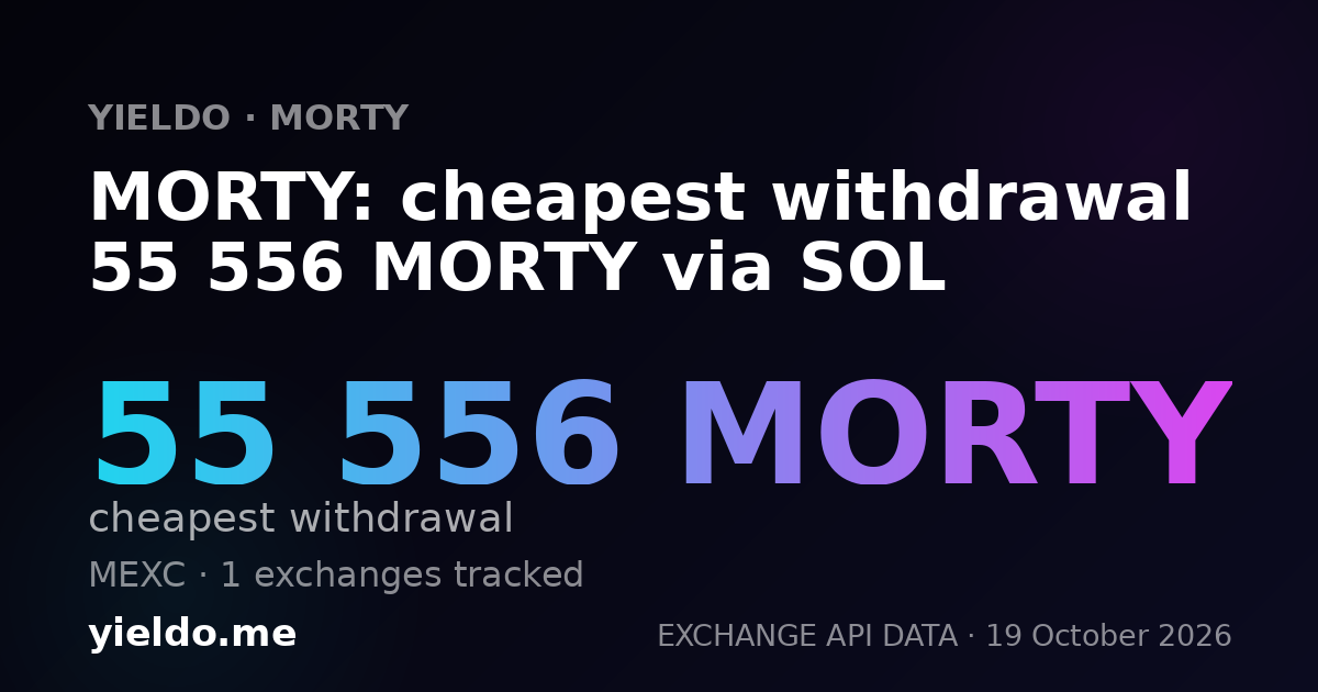 MORTY: cheapest withdrawal 55 556 MORTY via SOL