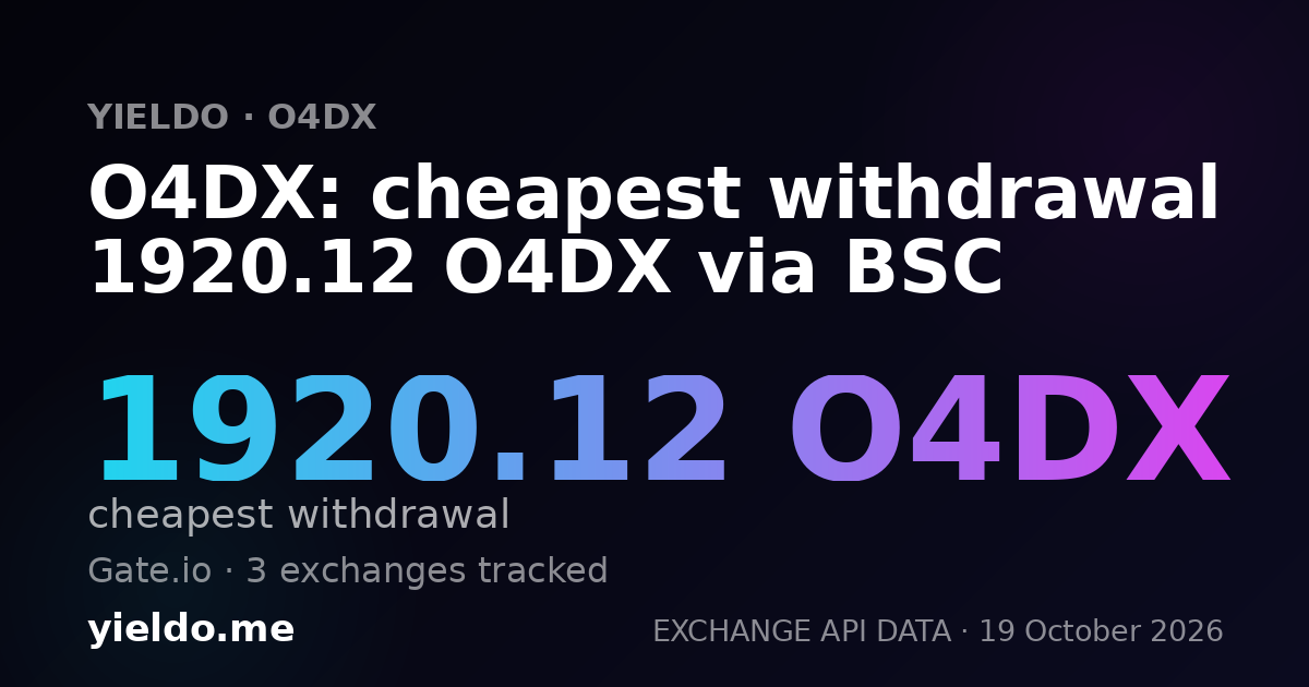O4DX: cheapest withdrawal 1920.12 O4DX via BSC
