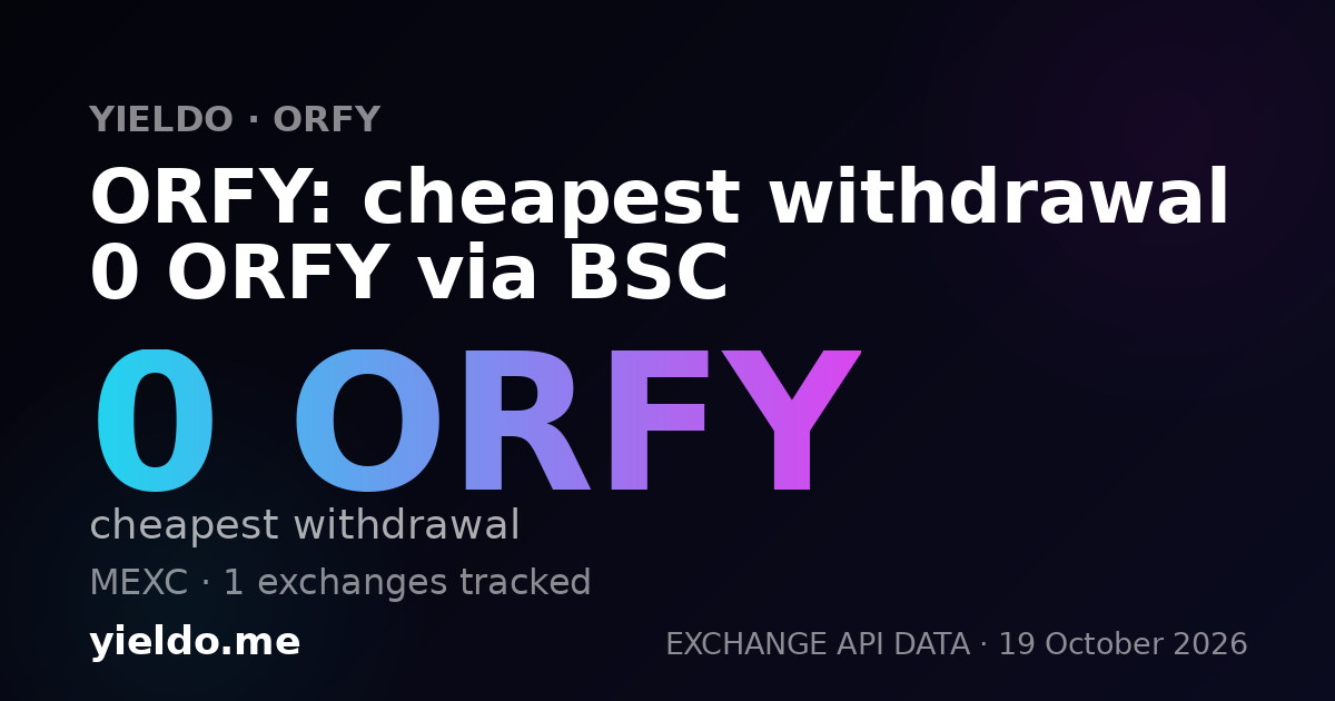 ORFY: cheapest withdrawal 0 ORFY via BSC