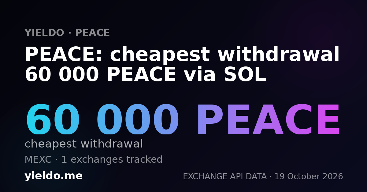 PEACE: cheapest withdrawal 60 000 PEACE via SOL