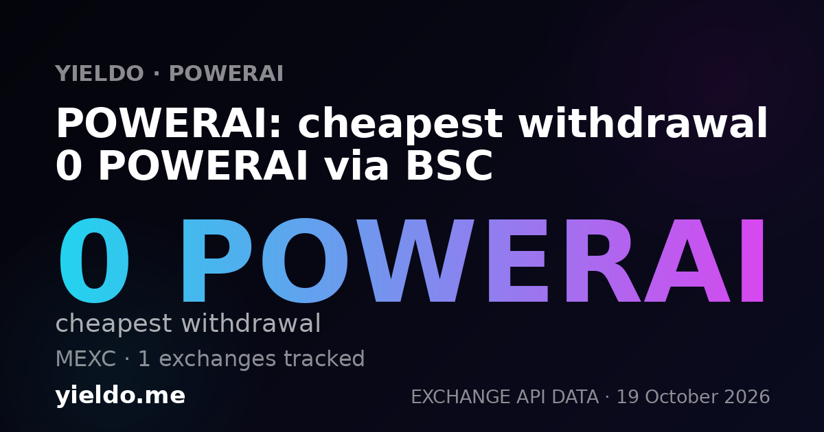 POWERAI: cheapest withdrawal 0 POWERAI via BSC