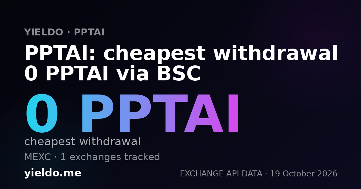 PPTAI: cheapest withdrawal 0 PPTAI via BSC