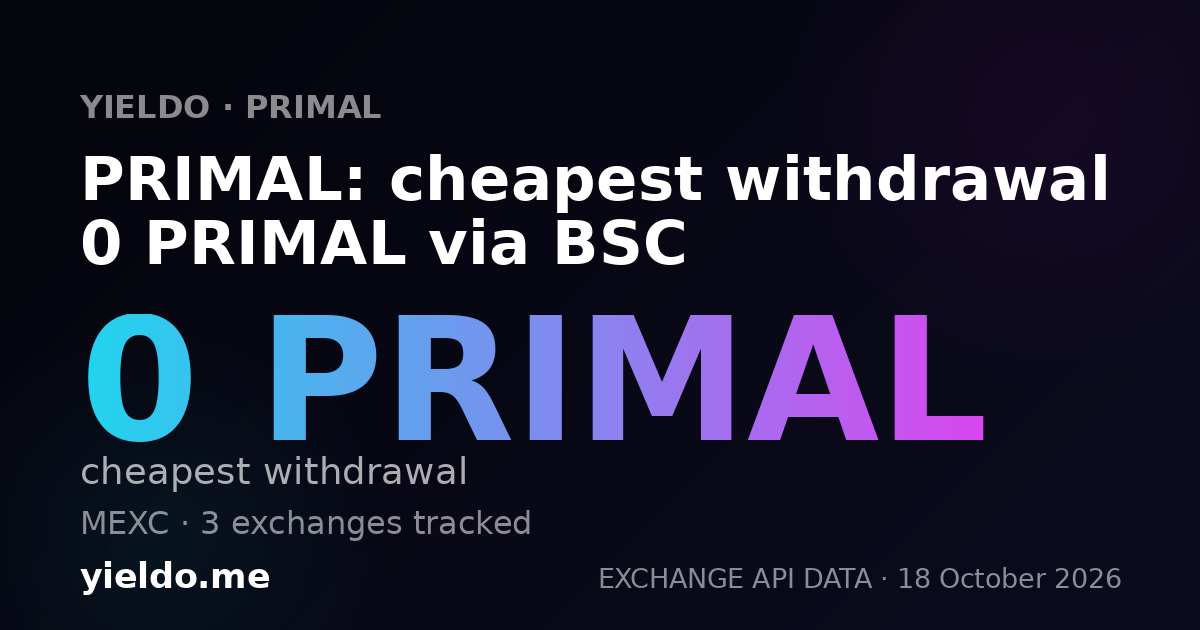 PRIMAL: cheapest withdrawal 0 PRIMAL via BSC