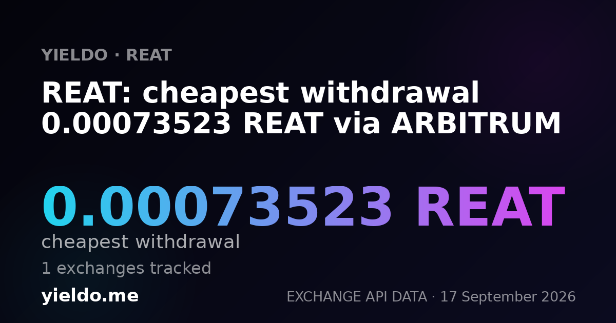 REAT: cheapest withdrawal 0.00070795 REAT via ARBITRUM