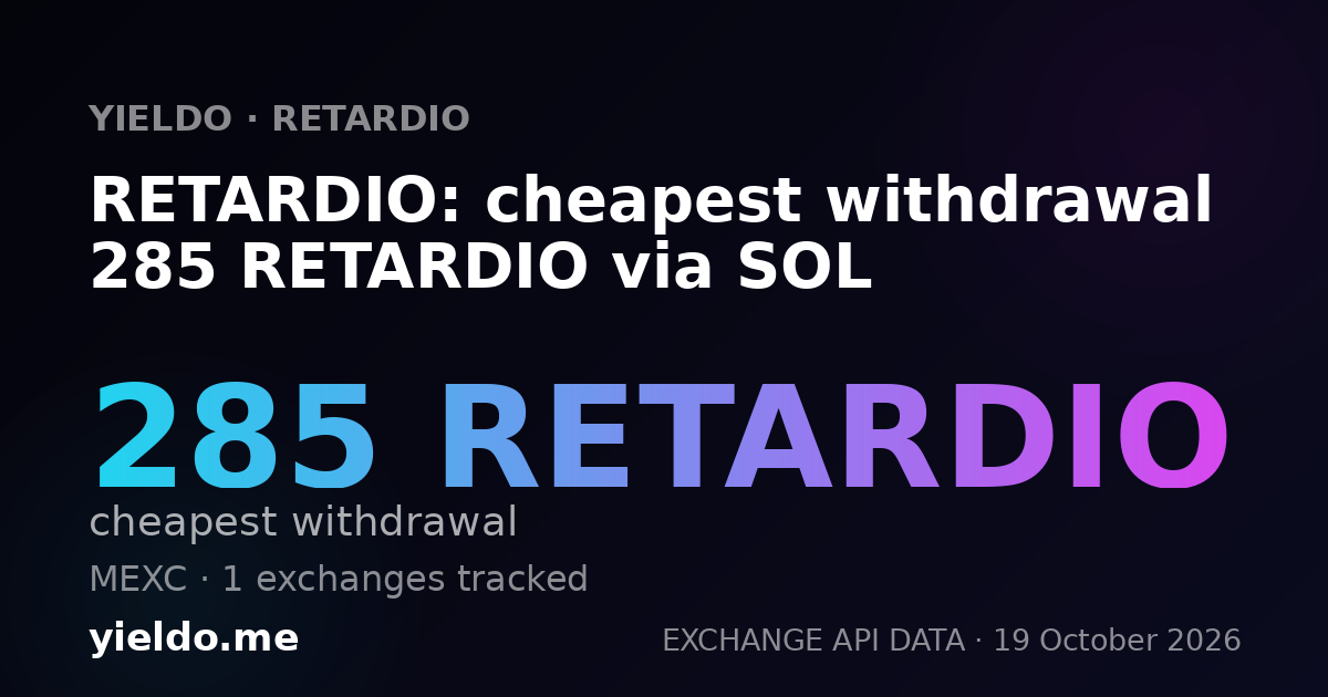 RETARDIO: cheapest withdrawal 285 RETARDIO via SOL