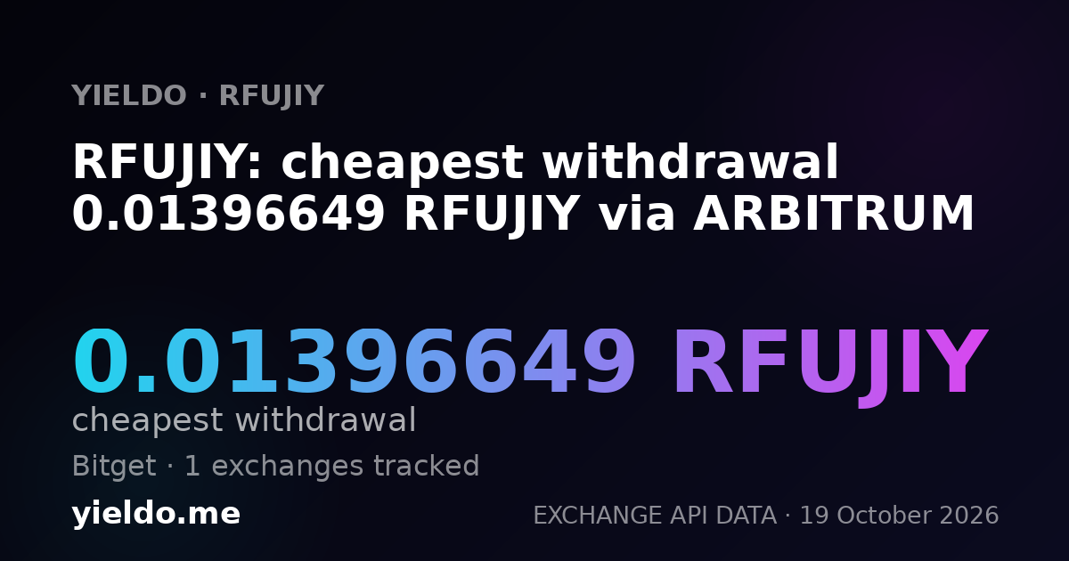 RFUJIY: cheapest withdrawal 0.01396649 RFUJIY via ARBITRUM