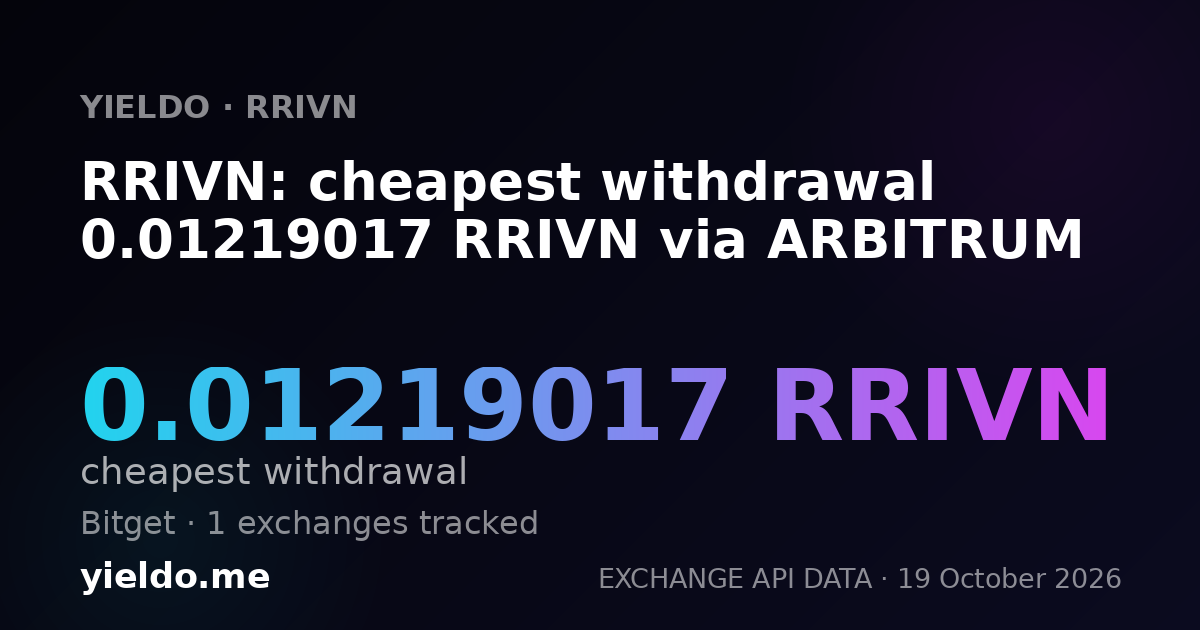 RRIVN: cheapest withdrawal 0.01219017 RRIVN via ARBITRUM