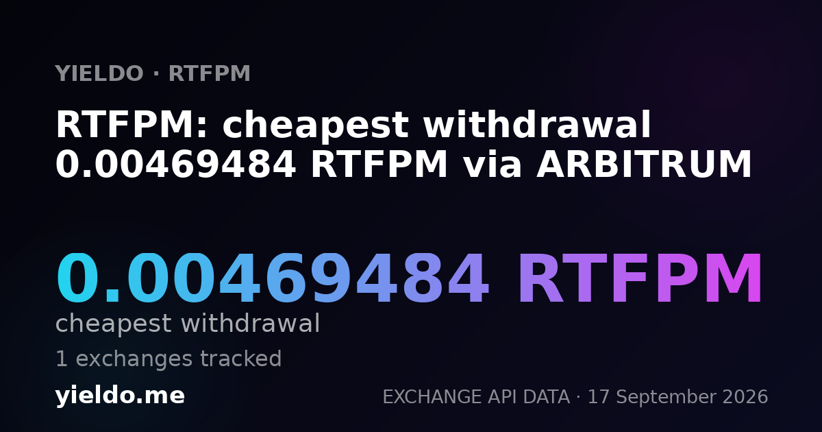 RTFPM: cheapest withdrawal 0.00469484 RTFPM via ARBITRUM