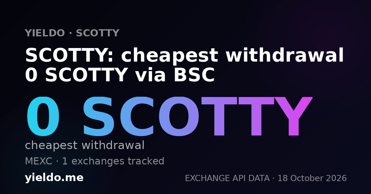 SCOTTY: cheapest withdrawal 0 SCOTTY via BSC