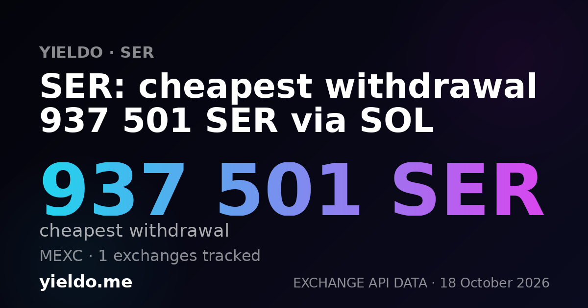 SER: cheapest withdrawal 937 501 SER via SOL