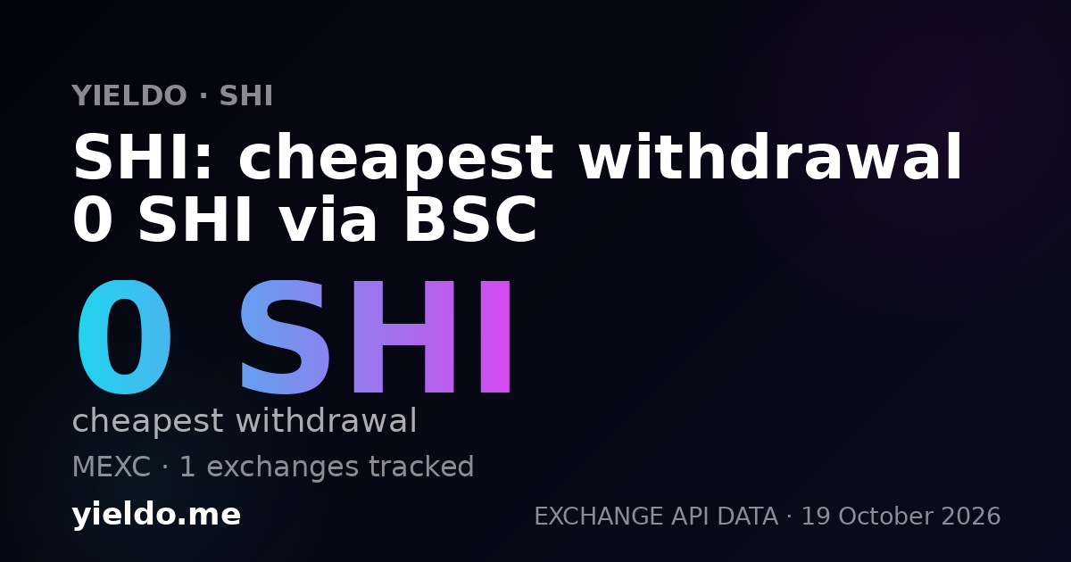 SHI: cheapest withdrawal 0 SHI via BSC