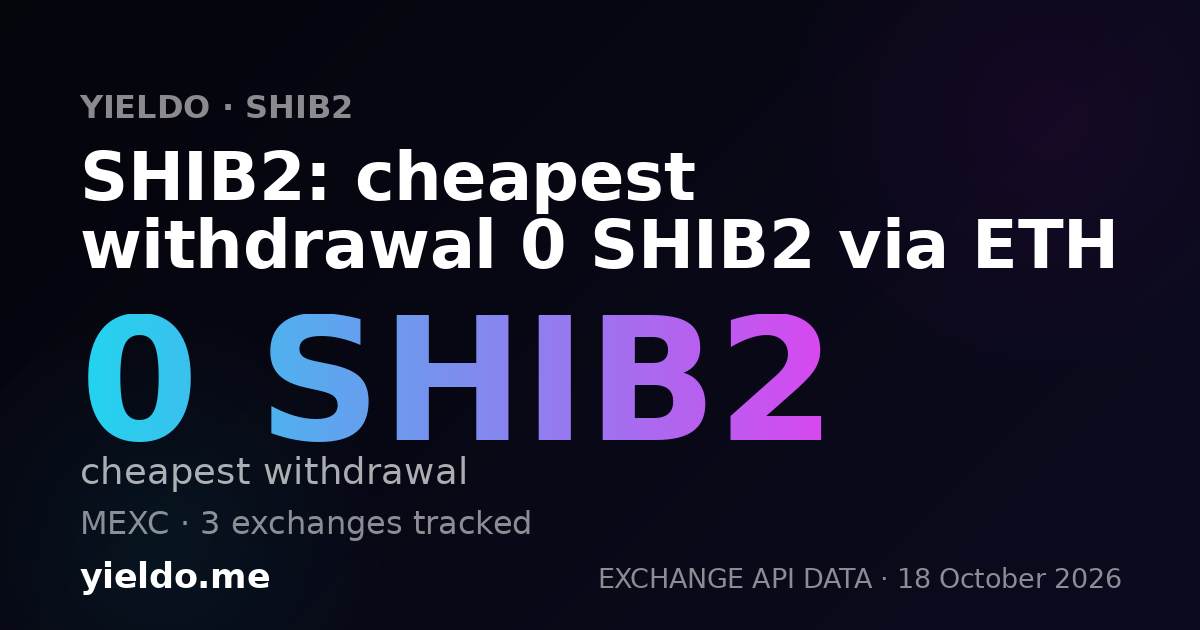 SHIB2: cheapest withdrawal 0 SHIB2 via ETH
