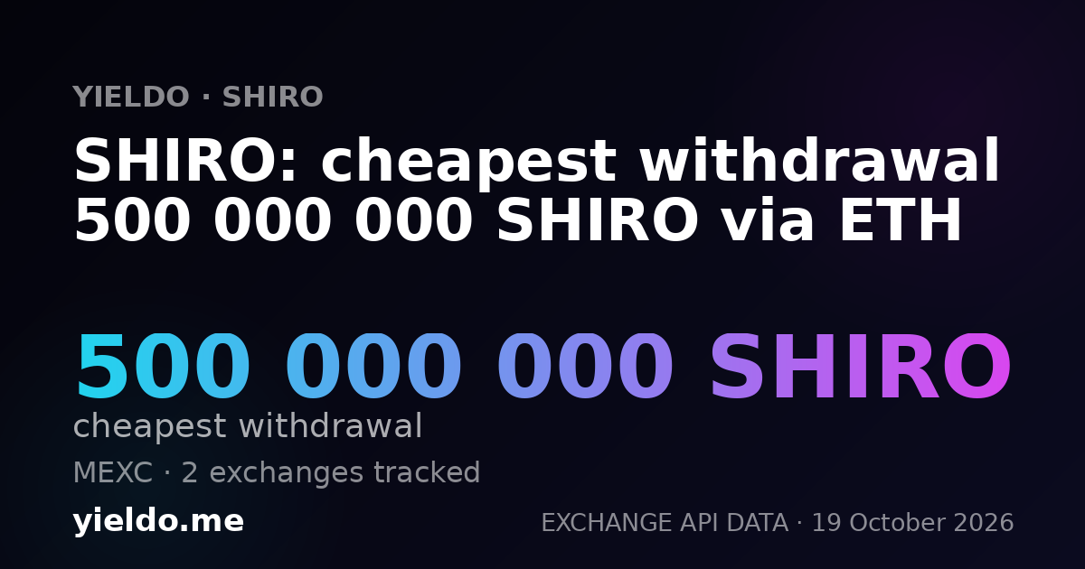 SHIRO: cheapest withdrawal 500 000 000 SHIRO via ETH