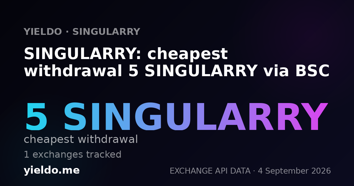 SINGULARRY: cheapest withdrawal 5 SINGULARRY via BSC