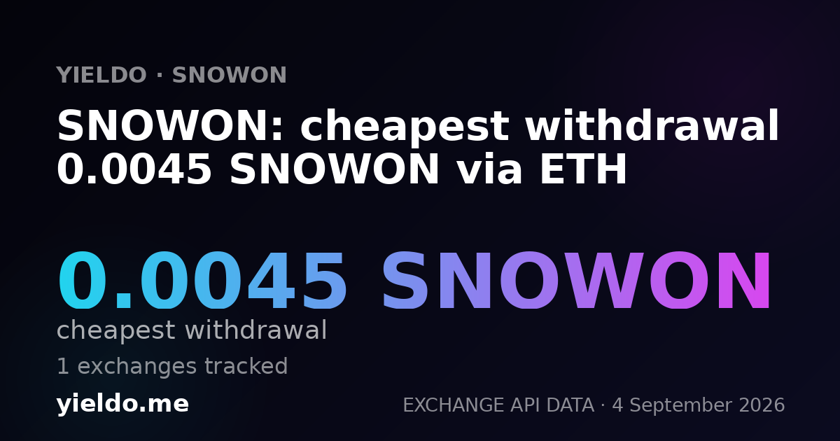 SNOWON: cheapest withdrawal 0.0045 SNOWON via ETH