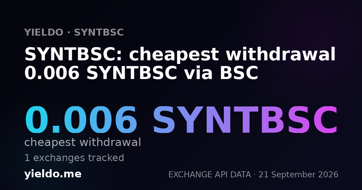 SYNTBSC: cheapest withdrawal 0.006 SYNTBSC via BSC