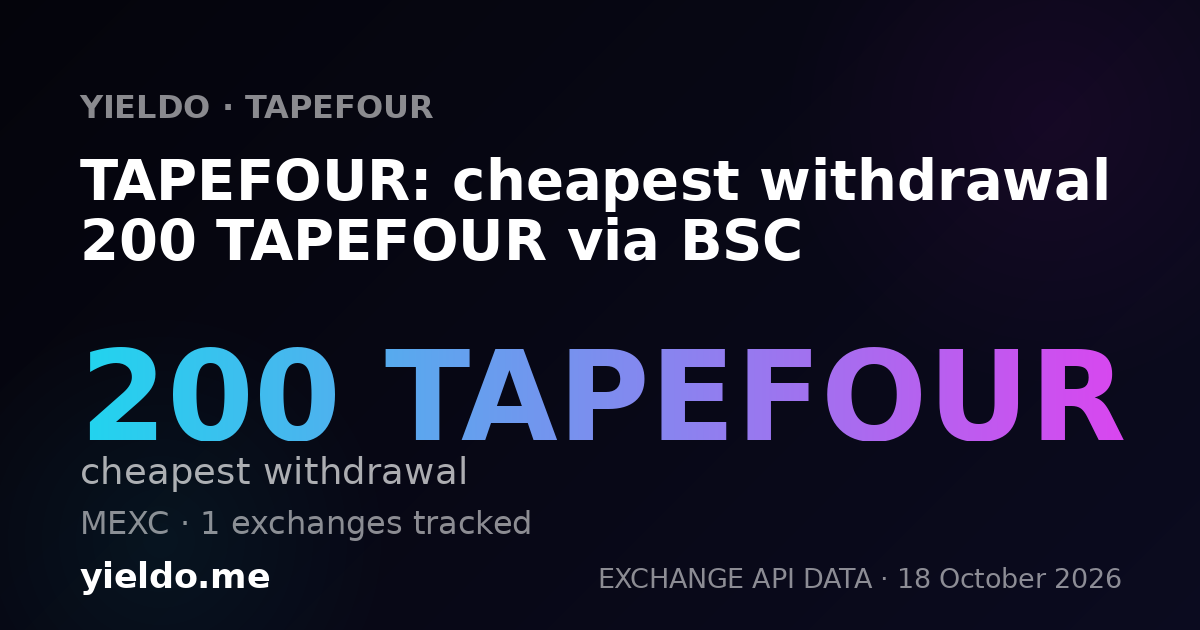 TAPEFOUR: cheapest withdrawal 200 TAPEFOUR via BSC