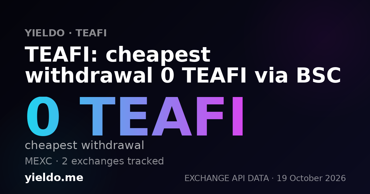 TEAFI: cheapest withdrawal 0 TEAFI via BSC