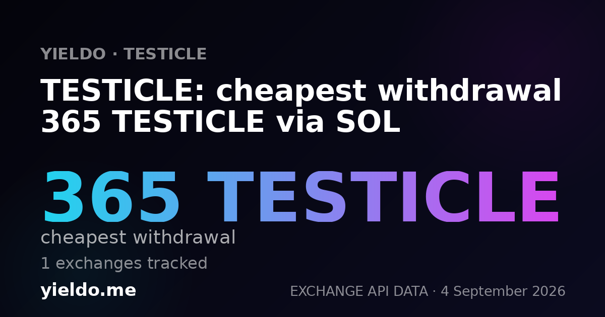 TESTICLE: cheapest withdrawal 365 TESTICLE via SOL