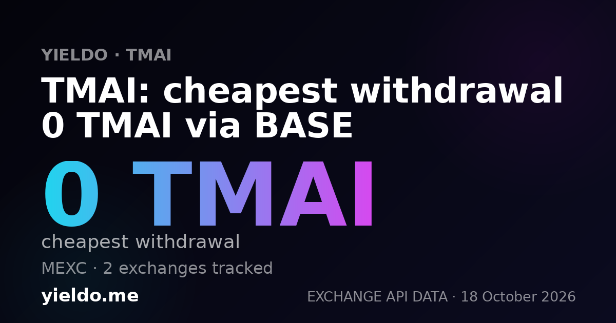 TMAI: cheapest withdrawal 0 TMAI via BASE