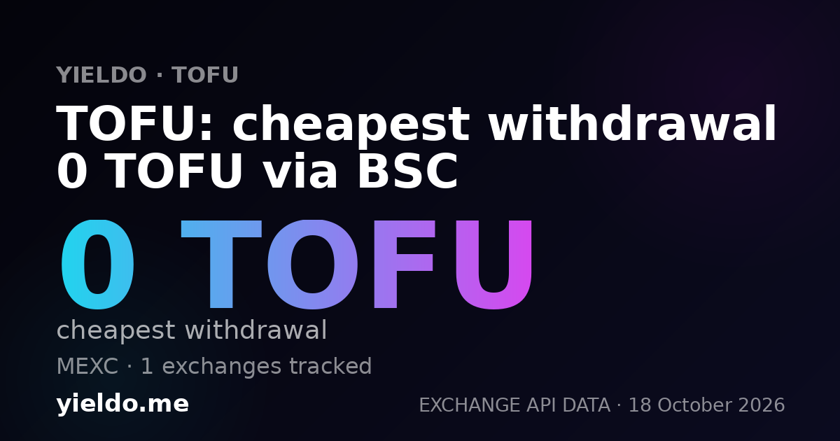 TOFU: cheapest withdrawal 0 TOFU via BSC