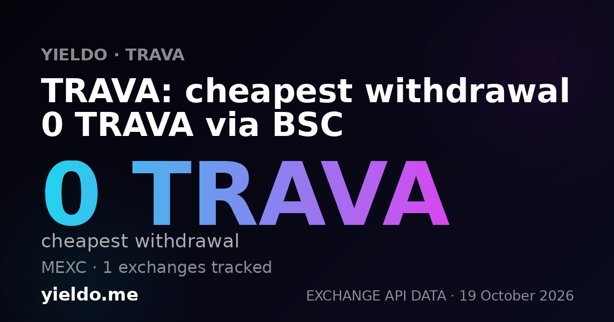 TRAVA: cheapest withdrawal 0 TRAVA via BSC