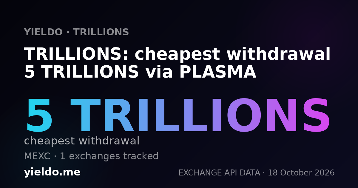 TRILLIONS: cheapest withdrawal 5 TRILLIONS via PLASMA
