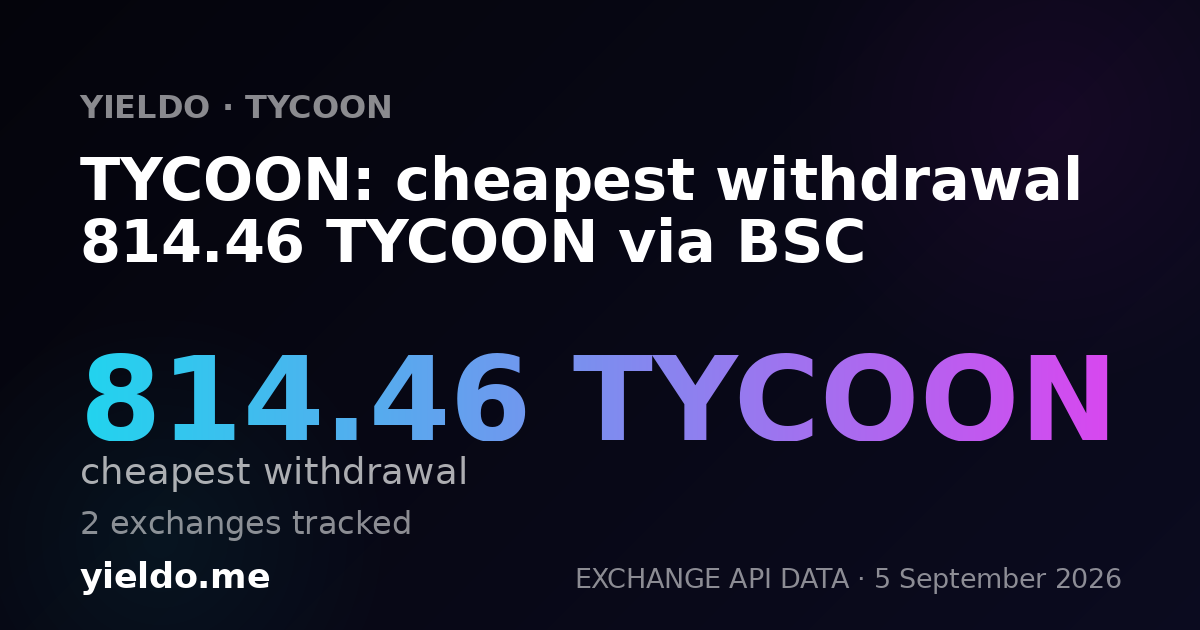 TYCOON: cheapest withdrawal 814.46 TYCOON via BSC