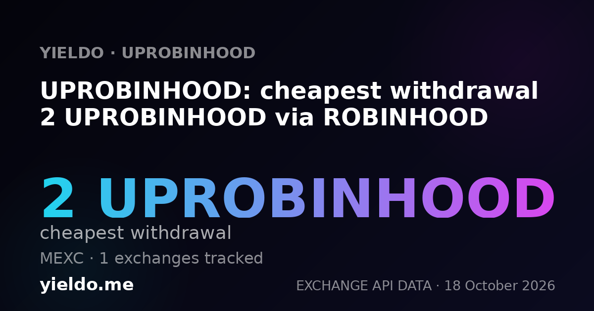 UPROBINHOOD: cheapest withdrawal 2 UPROBINHOOD via ROBINHOOD