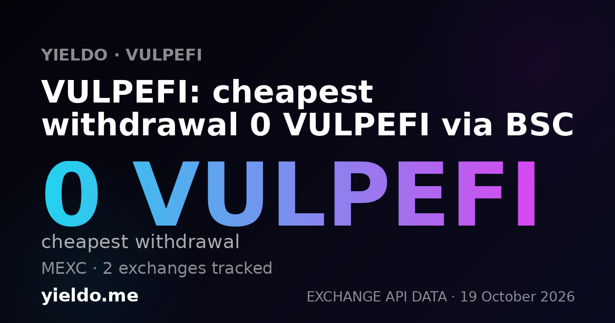 VULPEFI: cheapest withdrawal 0 VULPEFI via BSC