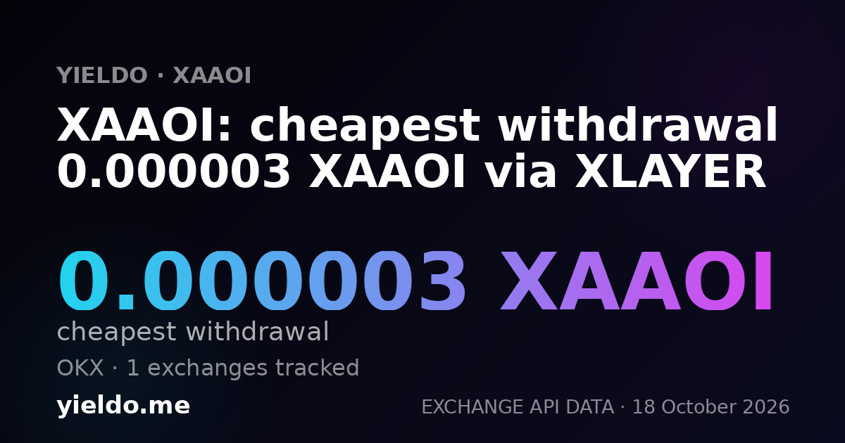 XAAOI: cheapest withdrawal 0.0000029 XAAOI via XLAYER