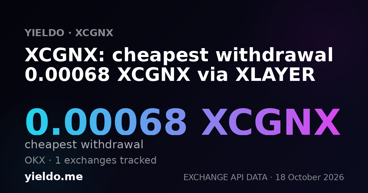 XCGNX: cheapest withdrawal 0.00068 XCGNX via XLAYER
