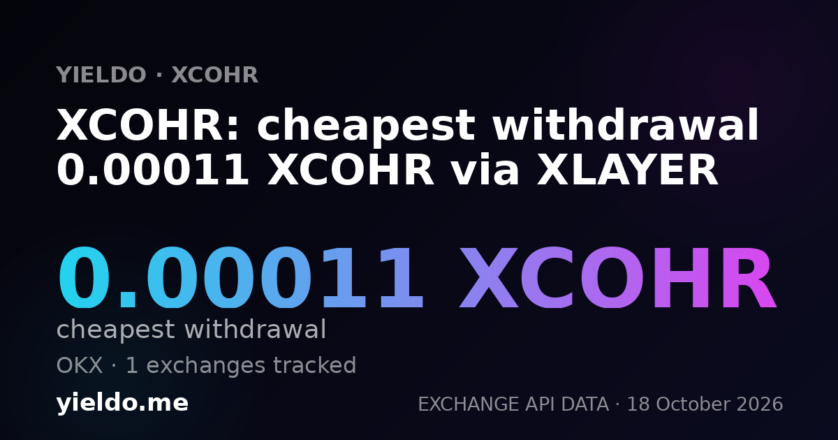 XCOHR: cheapest withdrawal 0.00011 XCOHR via XLAYER