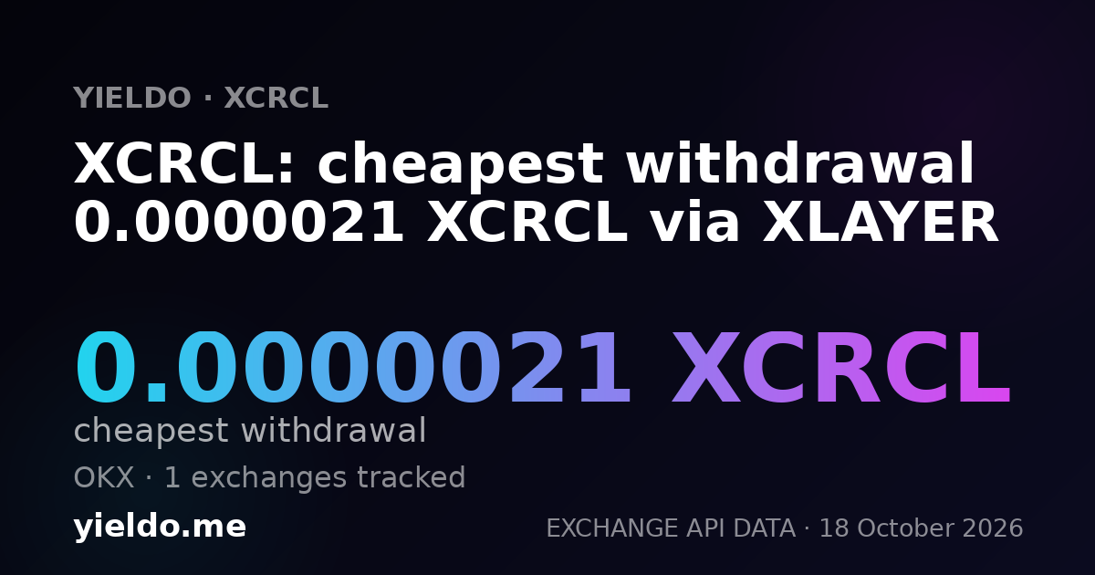 XCRCL: cheapest withdrawal 0.0000021 XCRCL via XLAYER