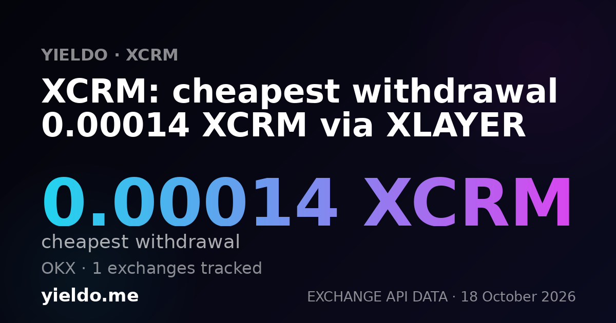 XCRM: cheapest withdrawal 0.00014 XCRM via XLAYER