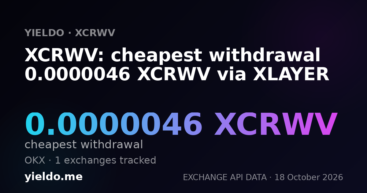 XCRWV: cheapest withdrawal 0.0000046 XCRWV via XLAYER